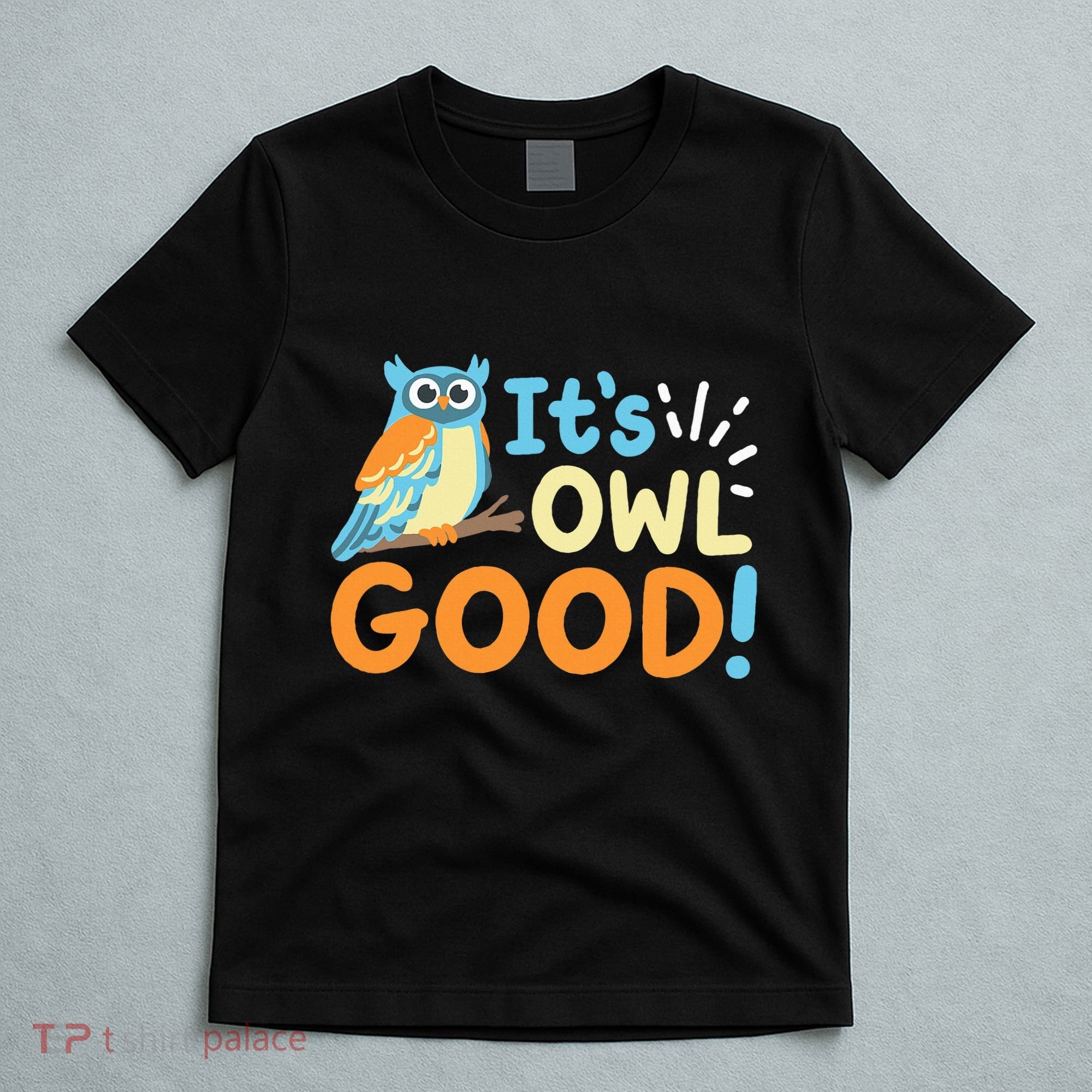 Owl Owls ItS Owl Good T-Shirt