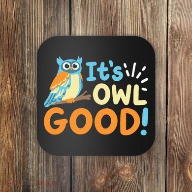 Owl Owls ItS Owl Good Coaster