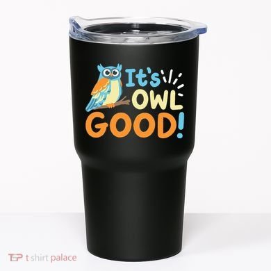 Owl Owls ItS Owl Good Tumbler