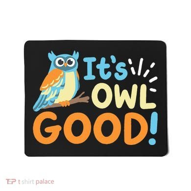 Owl Owls ItS Owl Good Mousepad