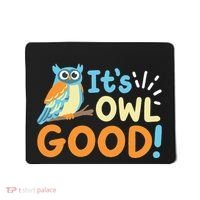 Owl Owls ItS Owl Good Mousepad thumb 0