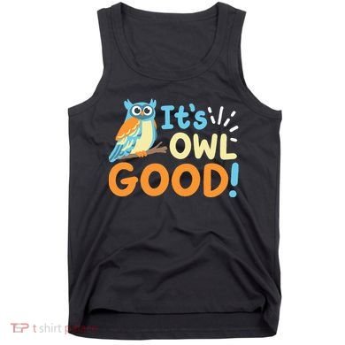 Owl Owls ItS Owl Good Tank Top