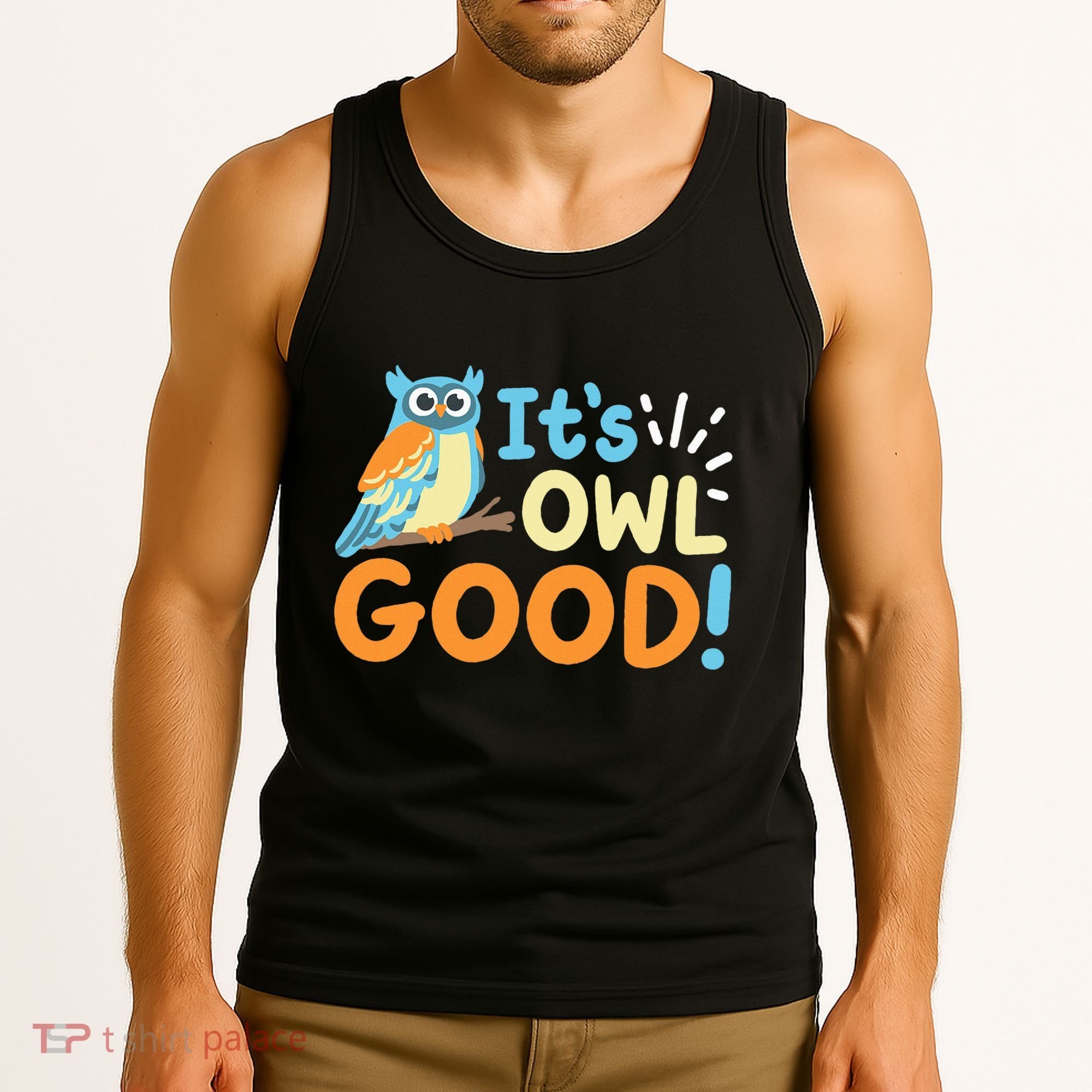 Owl Owls ItS Owl Good Tank Top