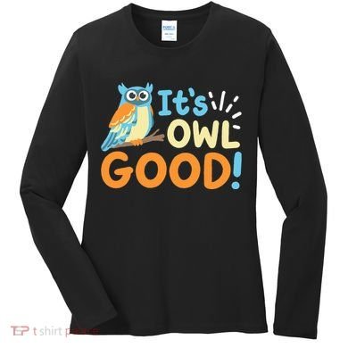 Owl Owls ItS Owl Good Women's Long Sleeve Shirt