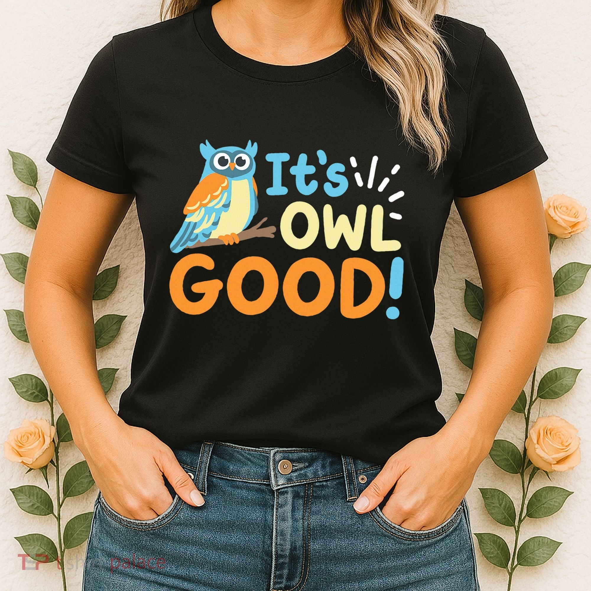 Owl Owls ItS Owl Good Women's T-Shirt