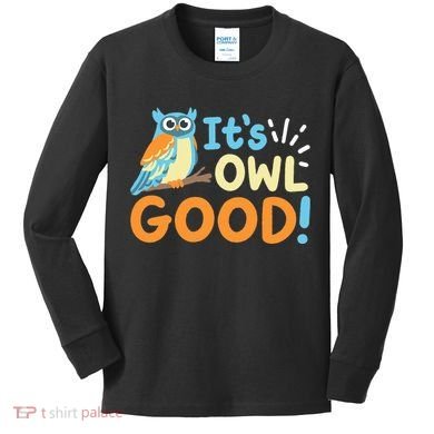 Owl Owls ItS Owl Good Kids Long Sleeve Shirt