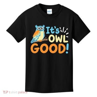 Owl Owls ItS Owl Good Kids T-Shirt