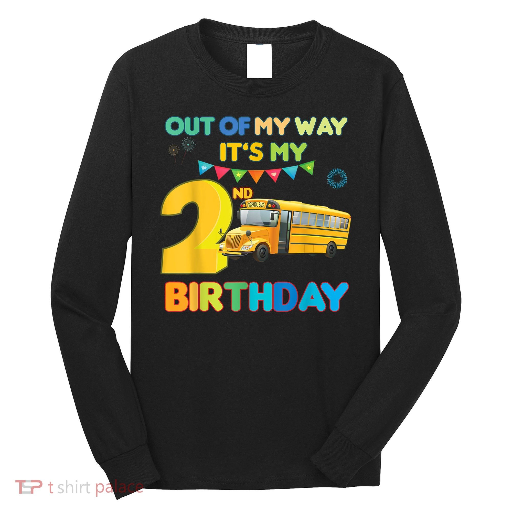 Out Of My Way It's My 2nd Birthday School Bus Theme Party Long Sleeve Shirt