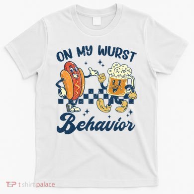 Oktoberfest On My Wurst Behavior Funny German Beer Bratwurst T-Shirt