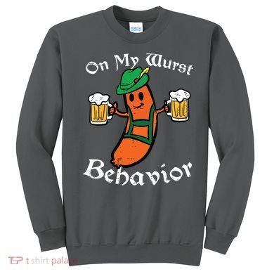 Oktoberfest On My Wurst Behavior Funny German Sweatshirt