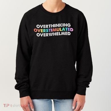 Overthinking Overstimulated Overwhelmed Quote Women's Sweatshirt