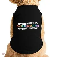 Overthinking Overstimulated Overwhelmed Quote Doggie Tank thumb 0