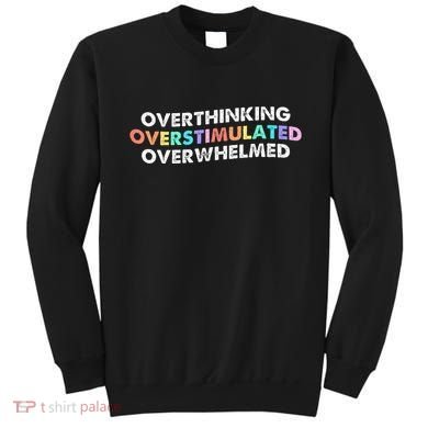 Overthinking Overstimulated Overwhelmed Quote Sweatshirt