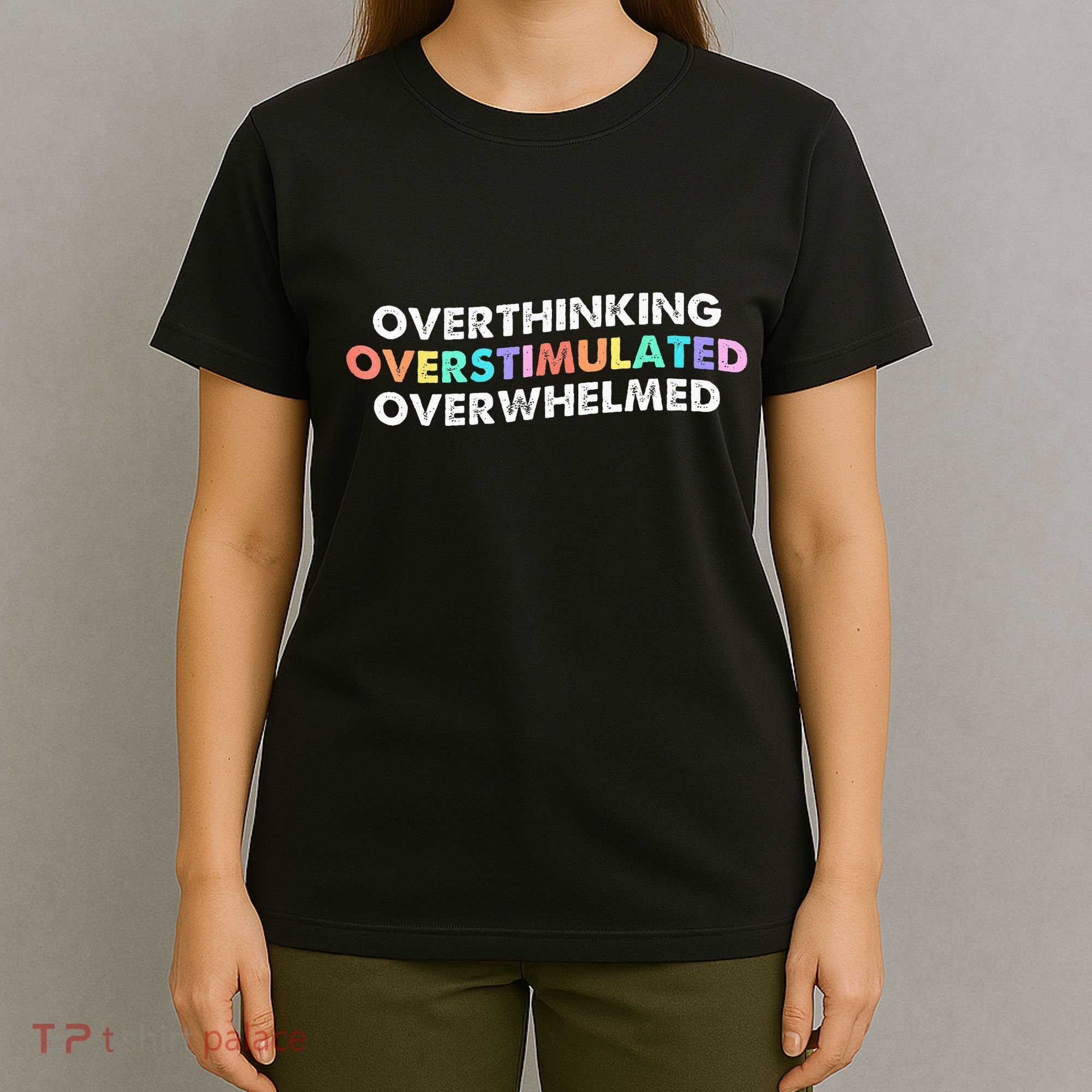 Overthinking Overstimulated Overwhelmed Quote T-Shirt