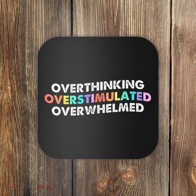 Overthinking Overstimulated Overwhelmed Quote Coaster