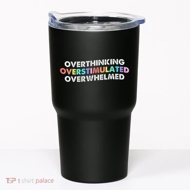 Overthinking Overstimulated Overwhelmed Quote Tumbler
