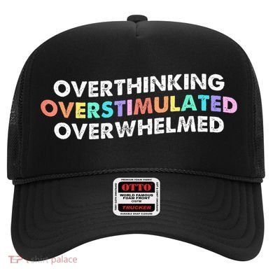 Overthinking Overstimulated Overwhelmed Quote Hat