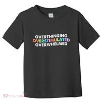 Overthinking Overstimulated Overwhelmed Quote Toddler T-Shirt thumb 0