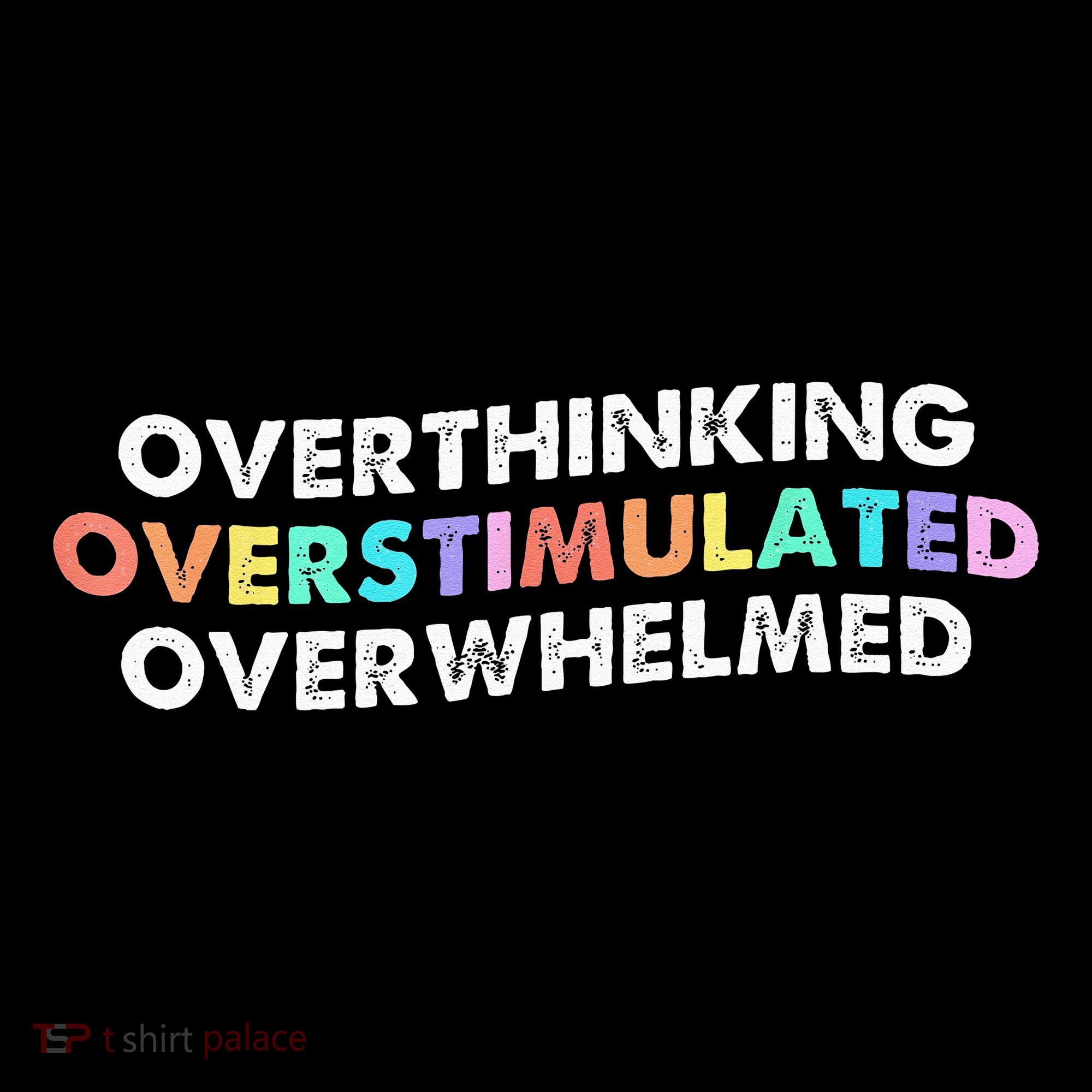 Overthinking Overstimulated Overwhelmed Quote Women's Long Sleeve Shirt
