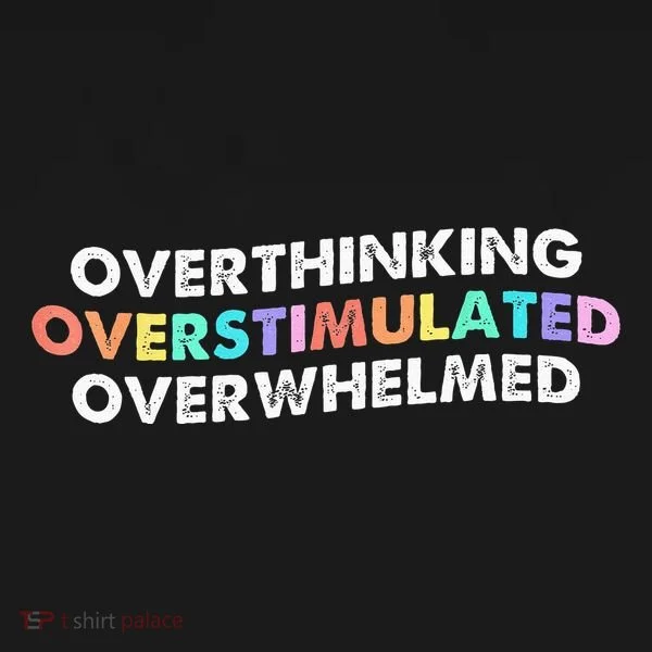 Overthinking Overstimulated Overwhelmed Quote Women's T-Shirt
