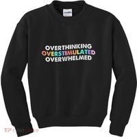 Overthinking Overstimulated Overwhelmed Quote Kids Sweatshirt thumb 0