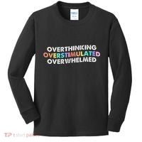 Overthinking Overstimulated Overwhelmed Quote Kids Long Sleeve Shirt thumb 0