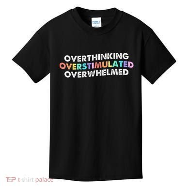 Overthinking Overstimulated Overwhelmed Quote Kids T-Shirt