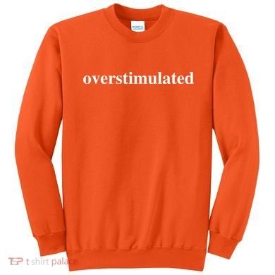Overstimulated Sweatshirt