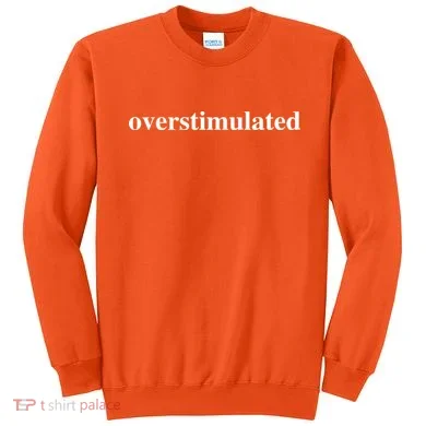Overstimulated Sweatshirt