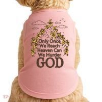Only Once We Reach Heaven Can We Murder God By Renaissance Man Doggie Tank thumb 0