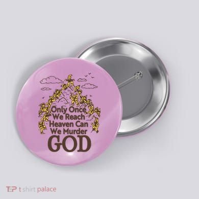 Only Once We Reach Heaven Can We Murder God By Renaissance Man Button
