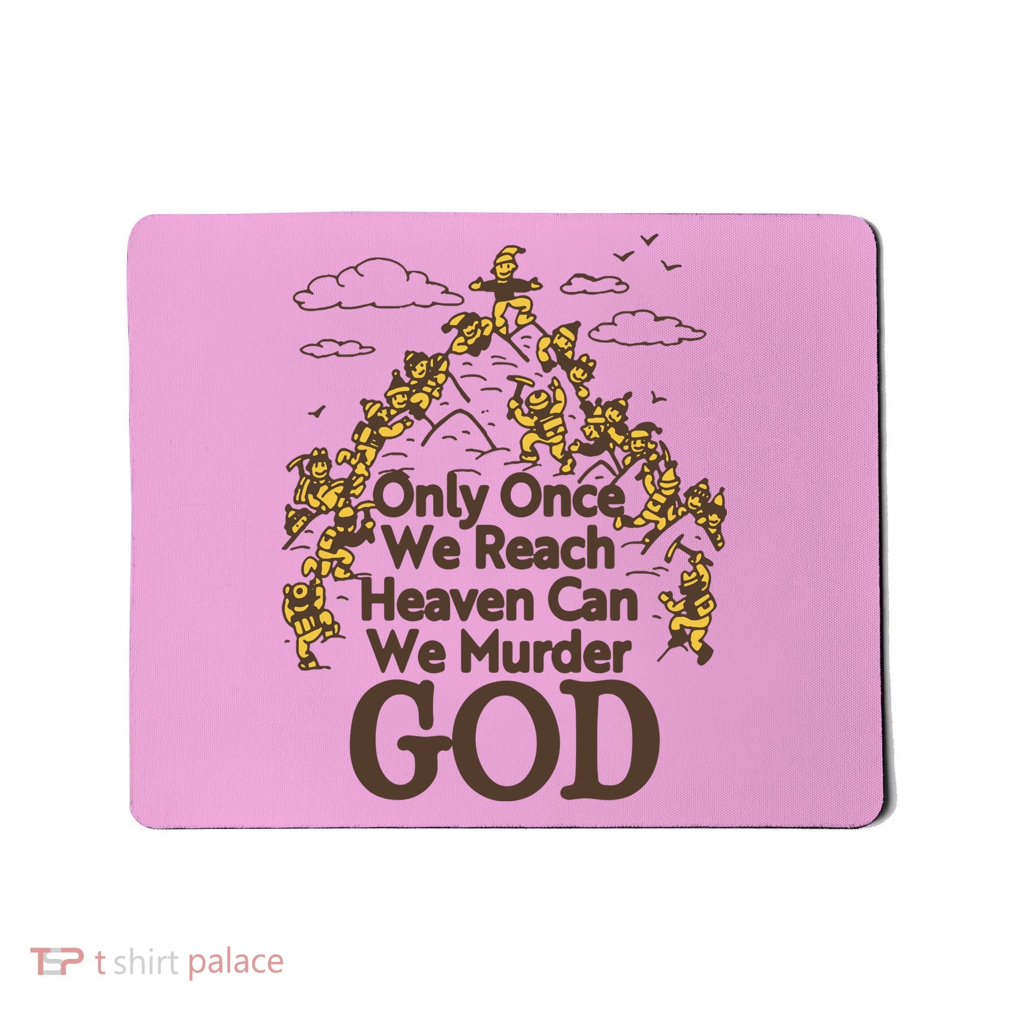 Only Once We Reach Heaven Can We Murder God By Renaissance Man Mousepad