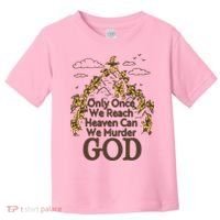 Only Once We Reach Heaven Can We Murder God By Renaissance Man Toddler T-Shirt thumb 0