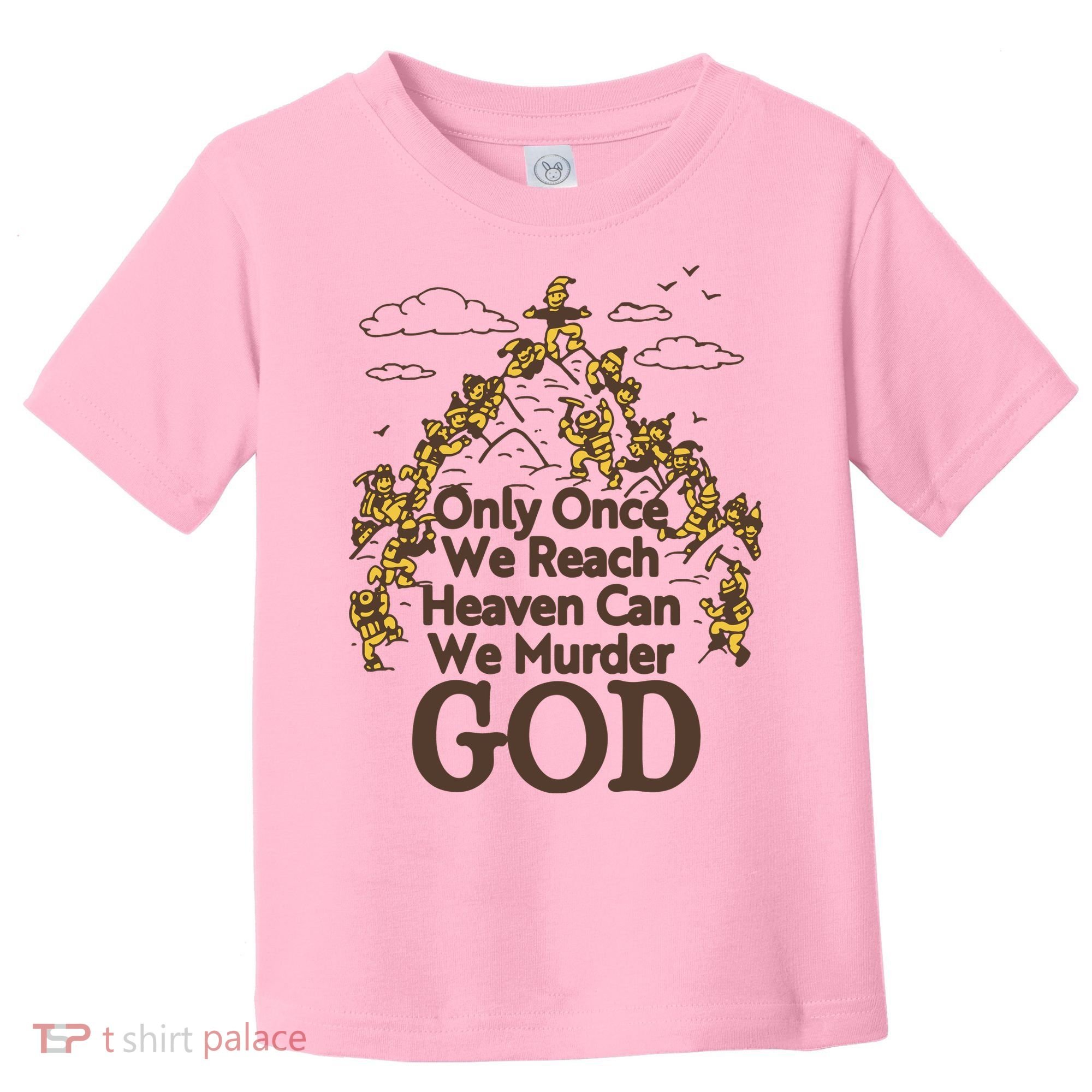 Only Once We Reach Heaven Can We Murder God By Renaissance Man Toddler T-Shirt