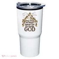 Only Once We Reach Heaven Can We Murder God By Renaissance Man Tumbler thumb 0
