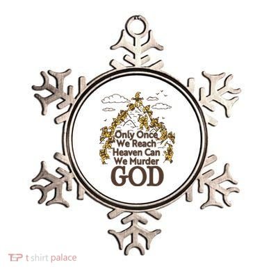 Only Once We Reach Heaven Can We Murder God By Renaissance Man Ornament