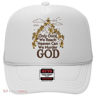 Only Once We Reach Heaven Can We Murder God By Renaissance Man Hat