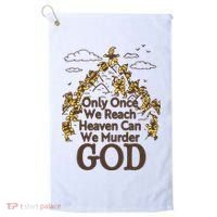 Only Once We Reach Heaven Can We Murder God By Renaissance Man Golf Towel thumb 0