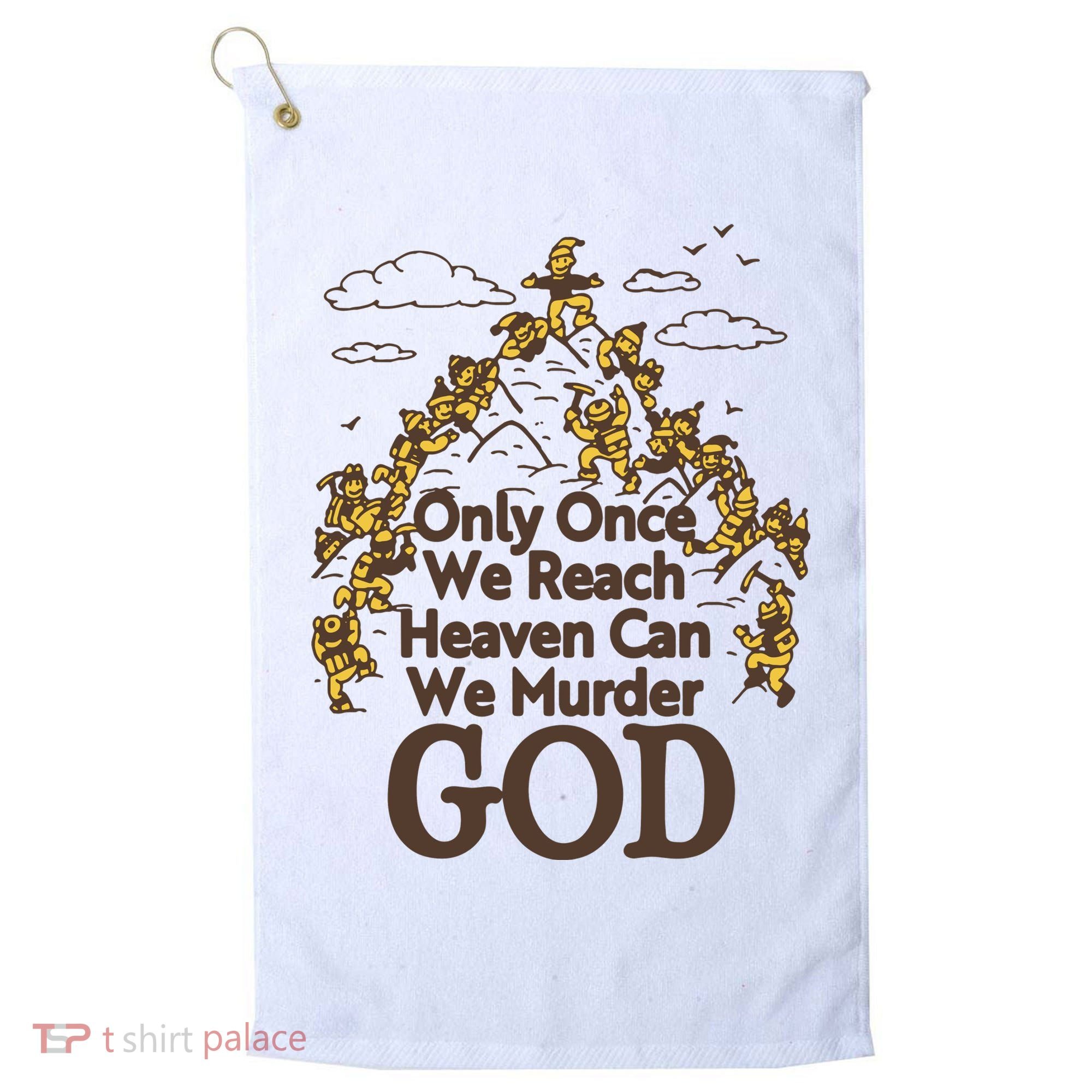 Only Once We Reach Heaven Can We Murder God By Renaissance Man Golf Towel