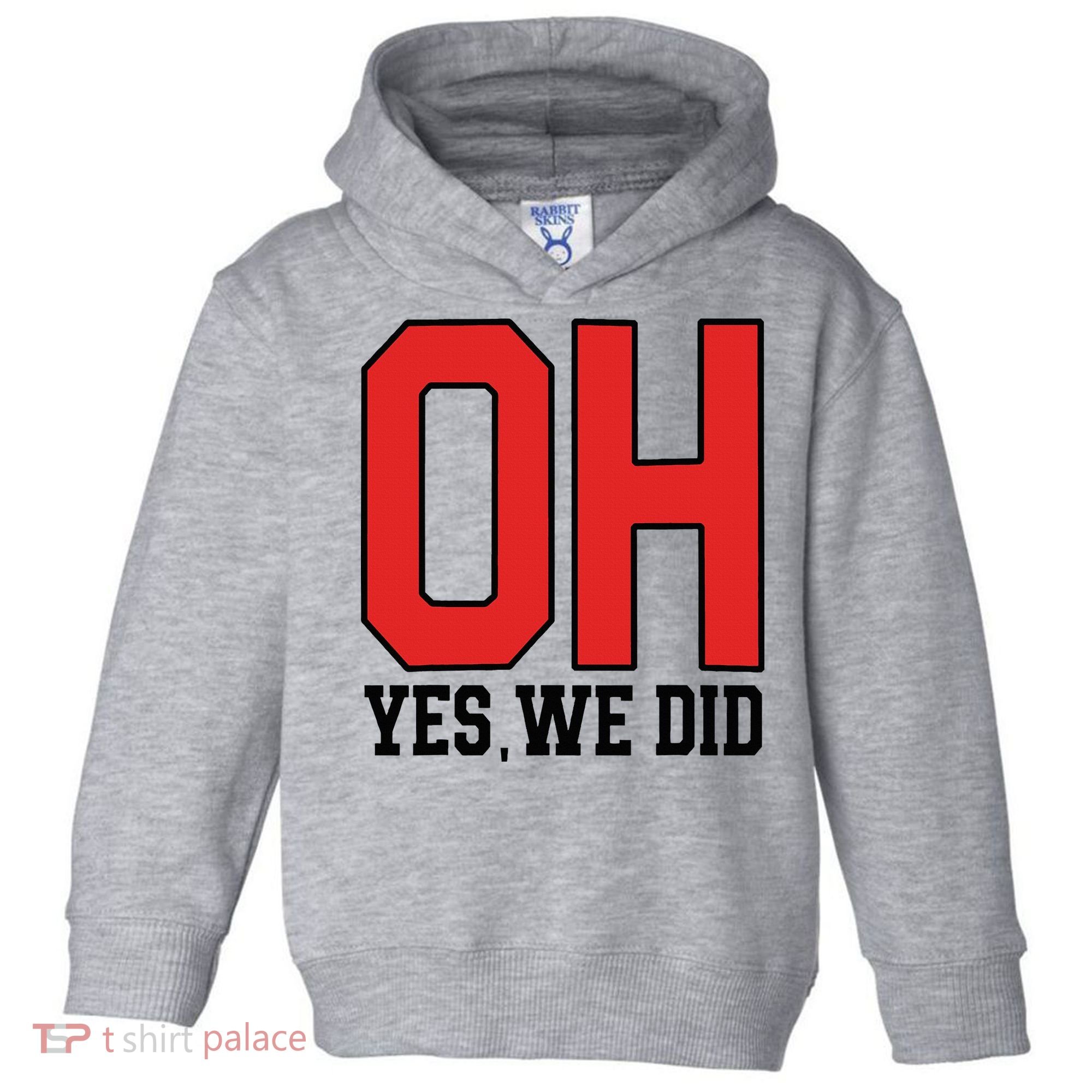 Ohio Oh Yes We Did Toddler Hoodie