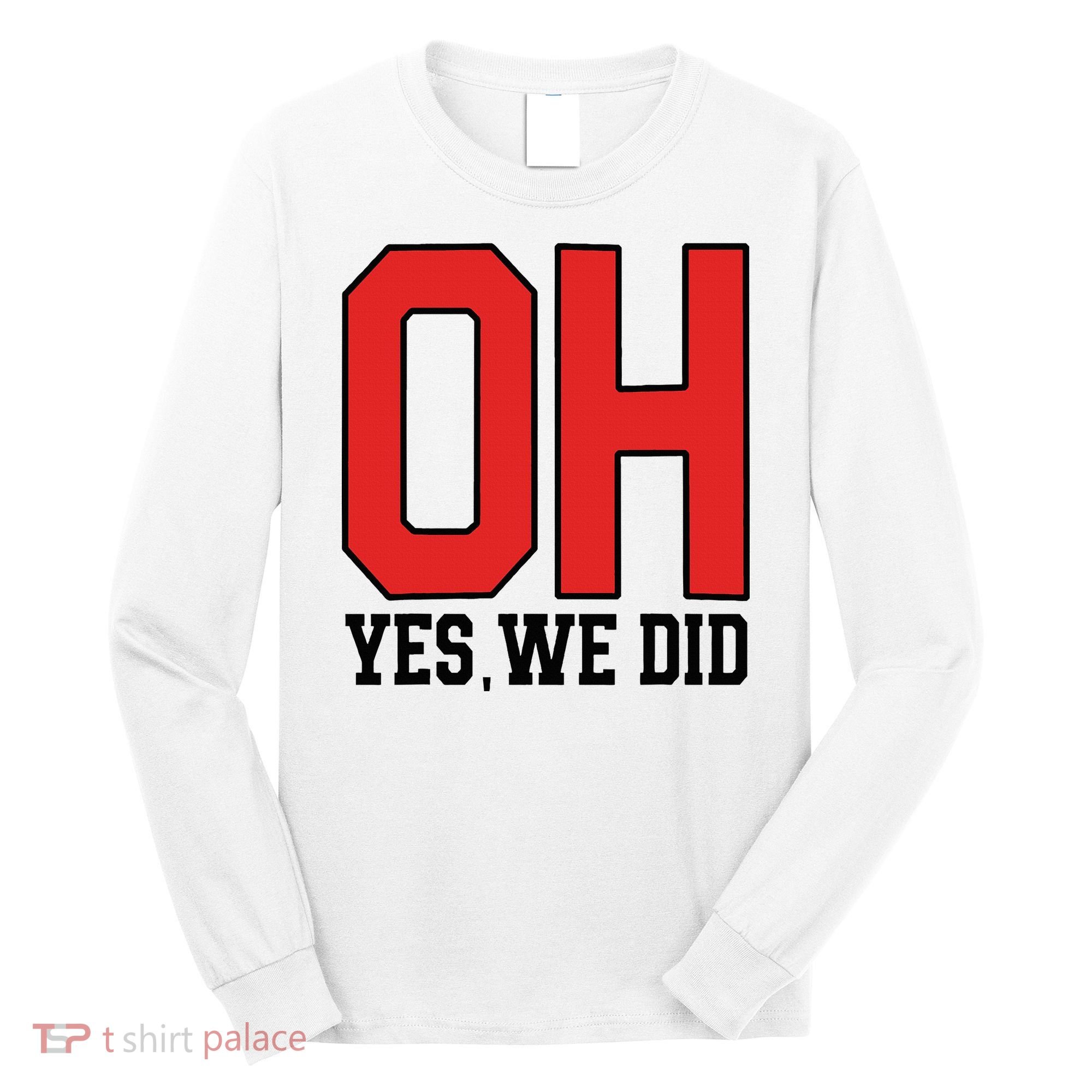 Ohio Oh Yes We Did Long Sleeve Shirt