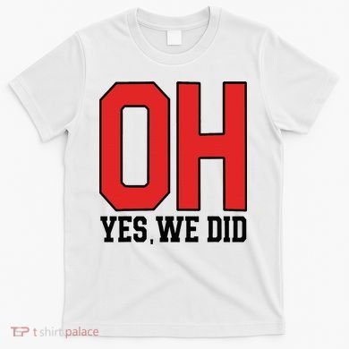 Ohio Oh Yes We Did T-Shirt