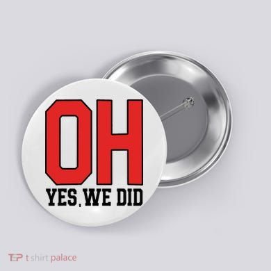 Ohio Oh Yes We Did Button
