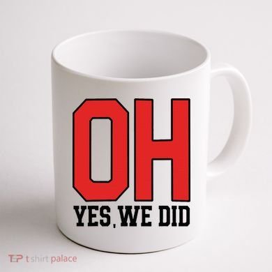 Ohio Oh Yes We Did Coffee Mug back