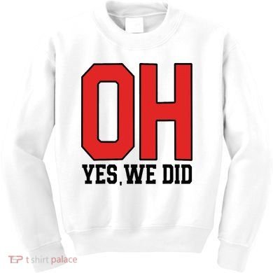 Ohio Oh Yes We Did Kids Sweatshirt