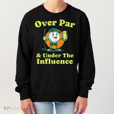 Over Par And Under The Influence Women's Sweatshirt