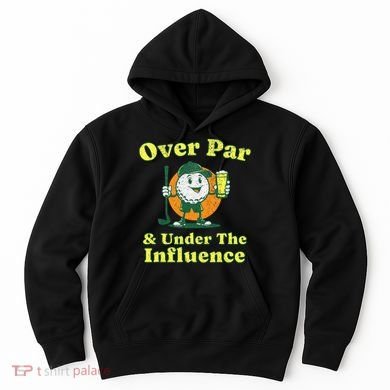 Over Par And Under The Influence Hoodie