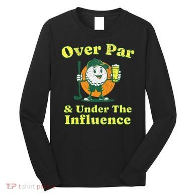 Over Par And Under The Influence Long Sleeve Shirt