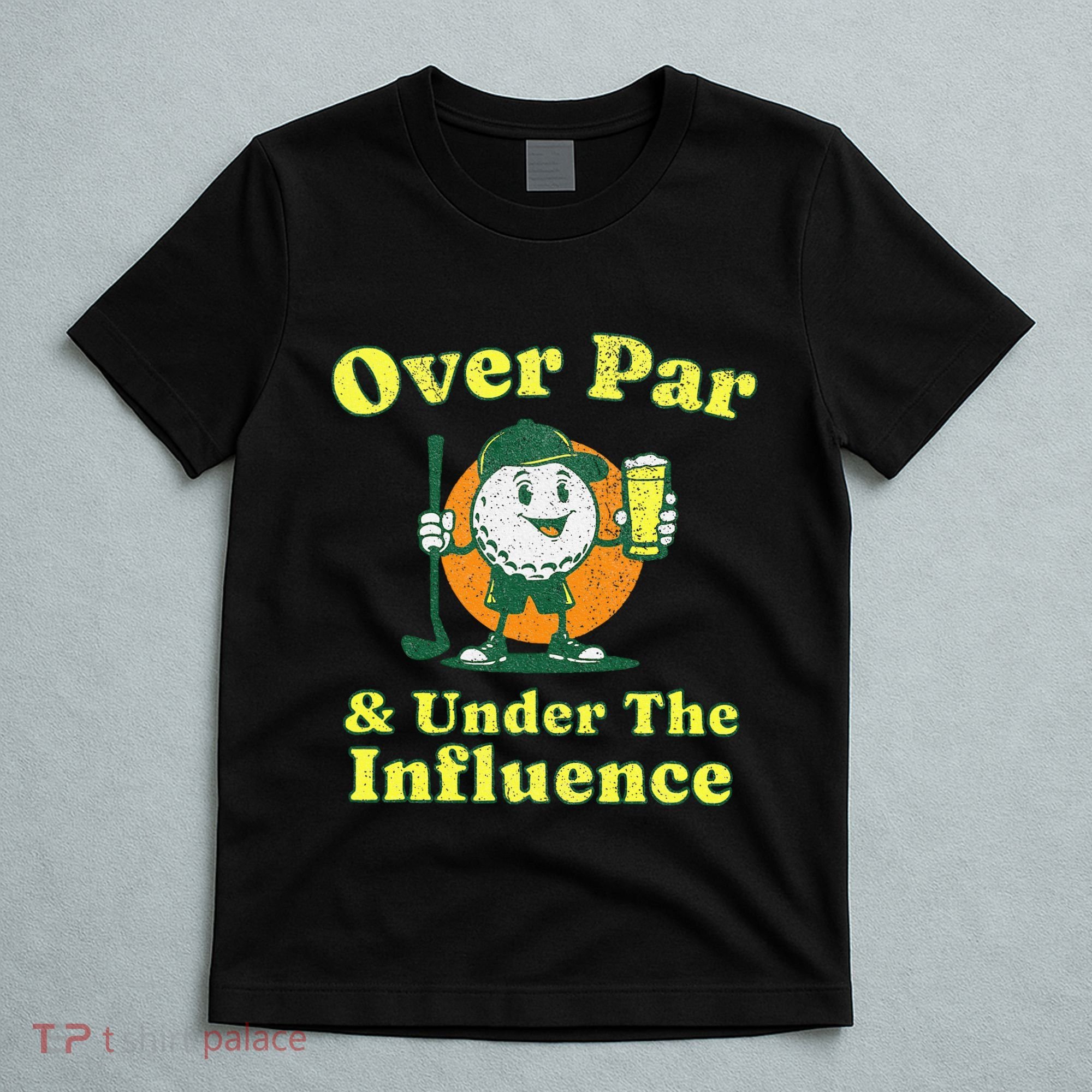 Over Par And Under The Influence T-Shirt