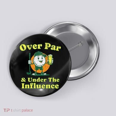 Over Par And Under The Influence Button
